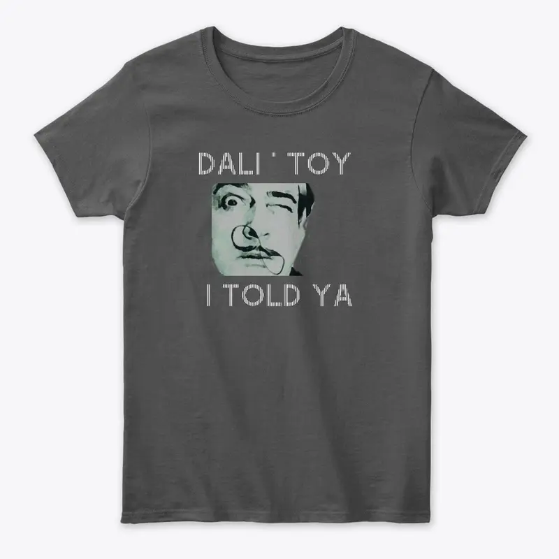 "I TOLD YA" _ DALI' TOY