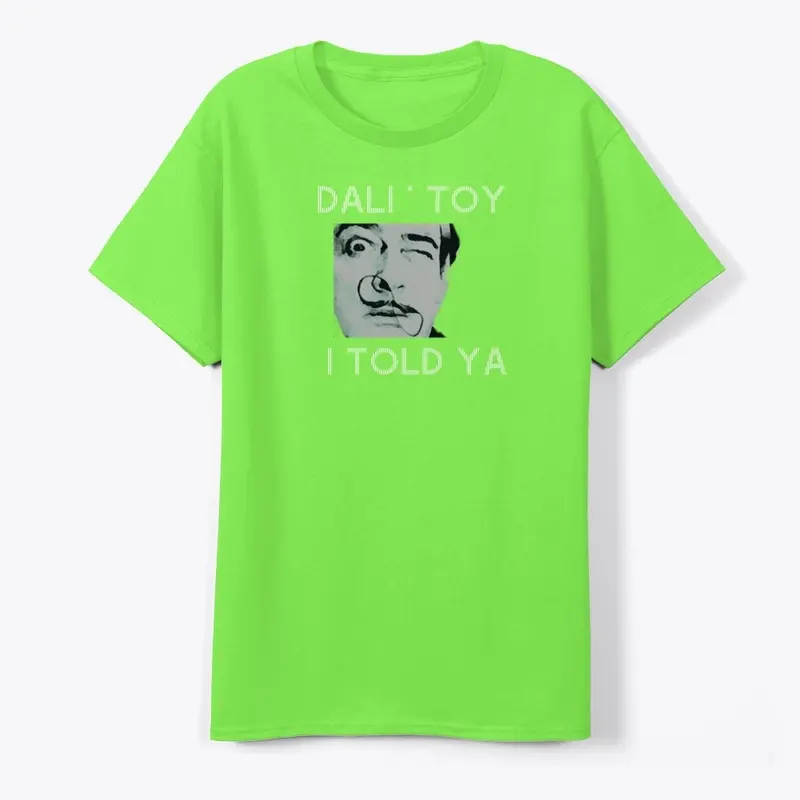 "I TOLD YA" _ DALI' TOY