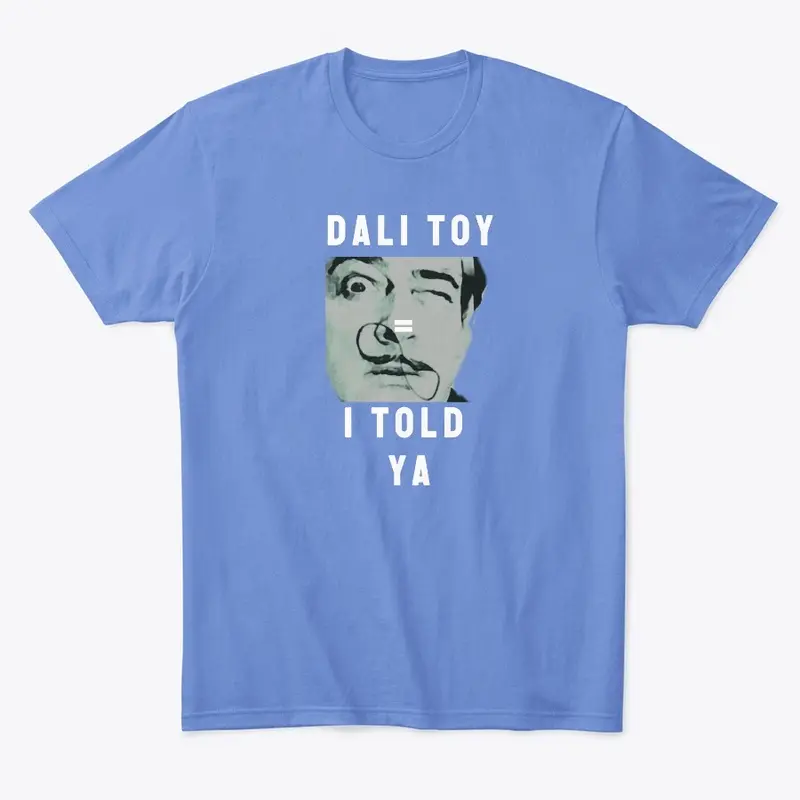 "I TOLD YA" _ DALI' TOY