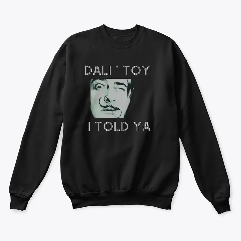 "I TOLD YA" _ DALI' TOY