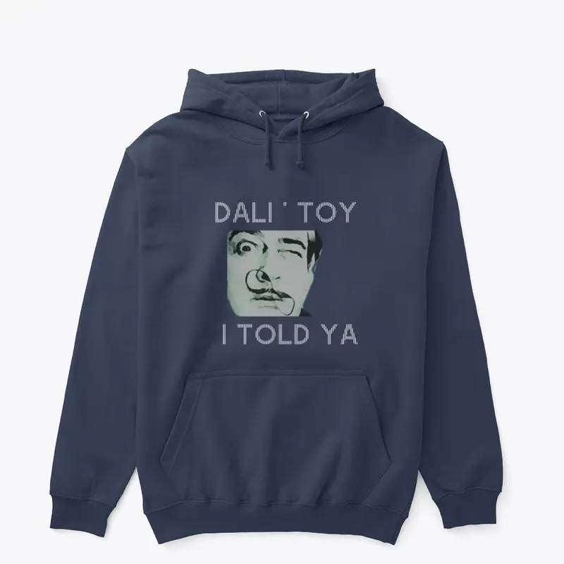 "I TOLD YA" _ DALI' TOY