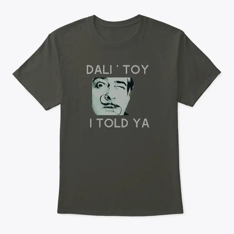 "I TOLD YA" _ DALI' TOY